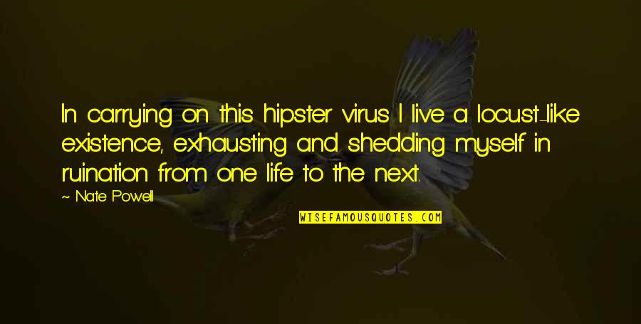 Ruination Quotes By Nate Powell: In carrying on this hipster virus I live Ruination Quotes By Nate Powell: In carrying on this hipster virus I live