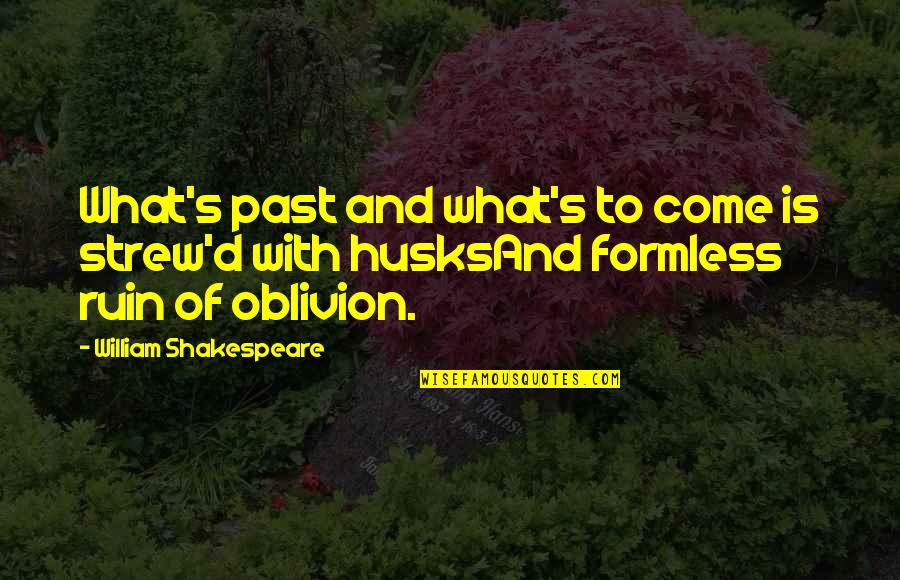 Ruin'd Quotes By William Shakespeare: What's past and what's to come is strew'd
