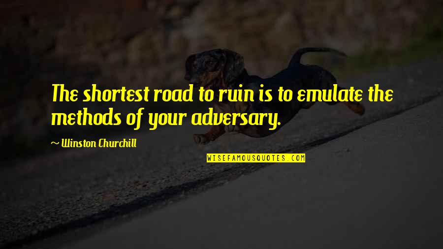 Ruin'd Quotes By Winston Churchill: The shortest road to ruin is to emulate