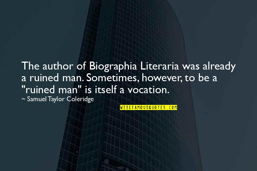 Ruined Quotes By Samuel Taylor Coleridge: The author of Biographia Literaria was already a