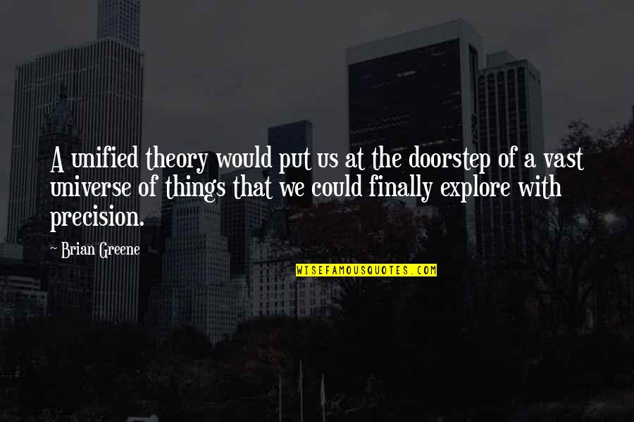 Ruined Relationships Quotes By Brian Greene: A unified theory would put us at the Ruined Relationships Quotes By Brian Greene: A unified theory would put us at the