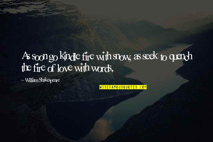 Ruined Relationships Quotes By William Shakespeare: As soon go kindle fire with snow, as Ruined Relationships Quotes By William Shakespeare: As soon go kindle fire with snow, as