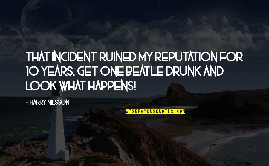 Ruined Reputation Quotes By Harry Nilsson: That incident ruined my reputation for 10 years.