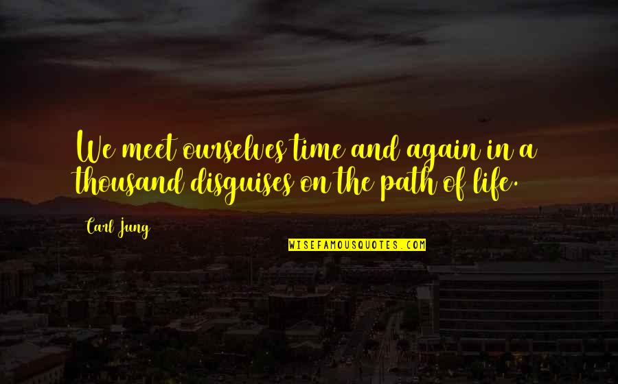 Ruines Coxyde Quotes By Carl Jung: We meet ourselves time and again in a
