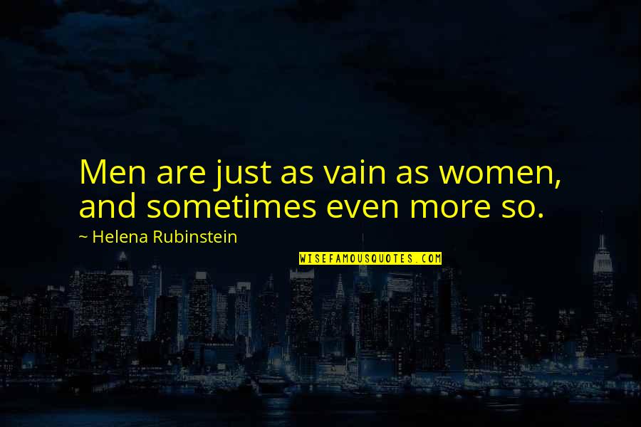 Ruiness Quotes By Helena Rubinstein: Men are just as vain as women, and