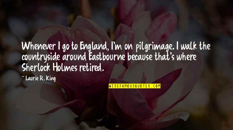 Ruining A Good Thing Quotes By Laurie R. King: Whenever I go to England, I'm on pilgrimage.