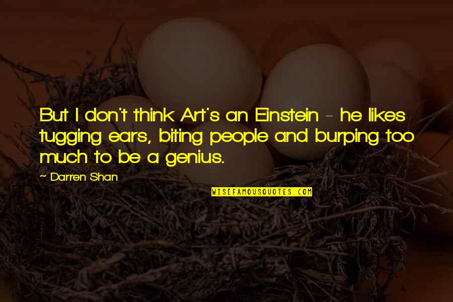 Ruining Family Quotes By Darren Shan: But I don't think Art's an Einstein -