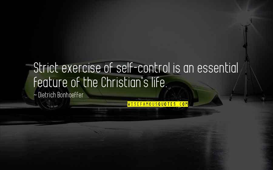 Ruining Me Quotes By Dietrich Bonhoeffer: Strict exercise of self-control is an essential feature