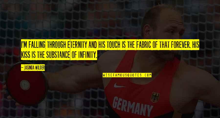 Ruining My Day Quotes By Jasinda Wilder: I'm falling through eternity and his touch is