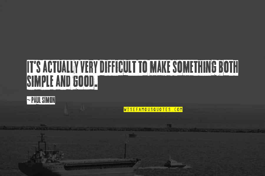 Ruining Others Lives Quotes By Paul Simon: It's actually very difficult to make something both