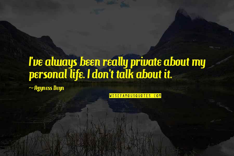 Ruining Someone's Reputation Quotes By Agyness Deyn: I've always been really private about my personal