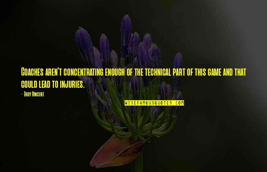 Ruining Someone's Reputation Quotes By Troy Vincent: Coaches aren't concentrating enough of the technical part Ruining Someone's Reputation Quotes By Troy Vincent: Coaches aren't concentrating enough of the technical part