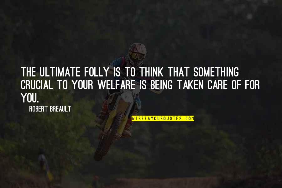 Ruinous Effigy Quotes By Robert Breault: The ultimate folly is to think that something