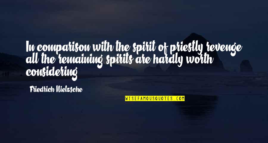 Ruinous Empathy Quotes By Friedrich Nietzsche: In comparison with the spirit of priestly revenge Ruinous Empathy Quotes By Friedrich Nietzsche: In comparison with the spirit of priestly revenge