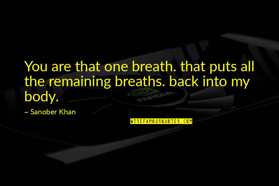 Ruinous Synonym Quotes By Sanober Khan: You are that one breath. that puts all