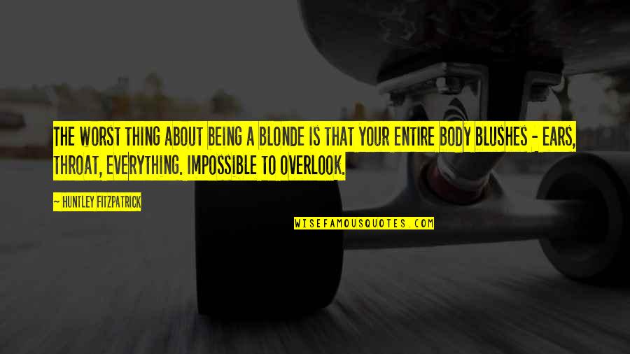 Ruislip Baptist Quotes By Huntley Fitzpatrick: The worst thing about being a blonde is Ruislip Baptist Quotes By Huntley Fitzpatrick: The worst thing about being a blonde is