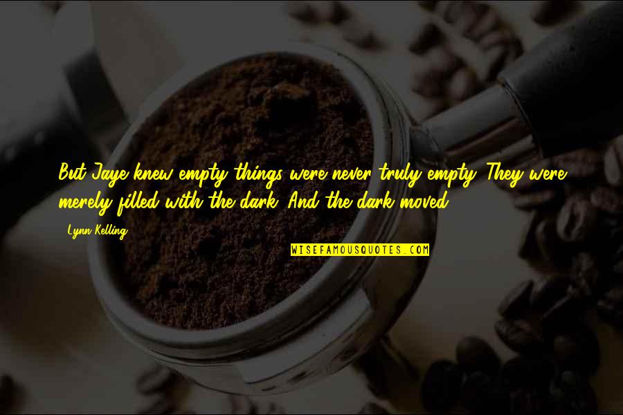 Ruislip Baptist Quotes By Lynn Kelling: But Jaye knew empty things were never truly Ruislip Baptist Quotes By Lynn Kelling: But Jaye knew empty things were never truly