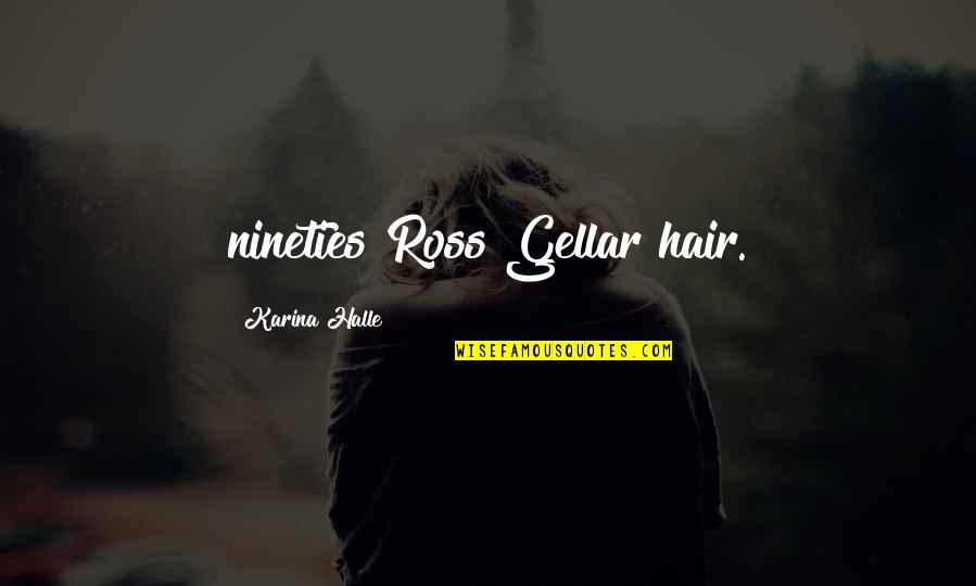Ruislip High School Quotes By Karina Halle: nineties Ross Gellar hair. Ruislip High School Quotes By Karina Halle: nineties Ross Gellar hair.