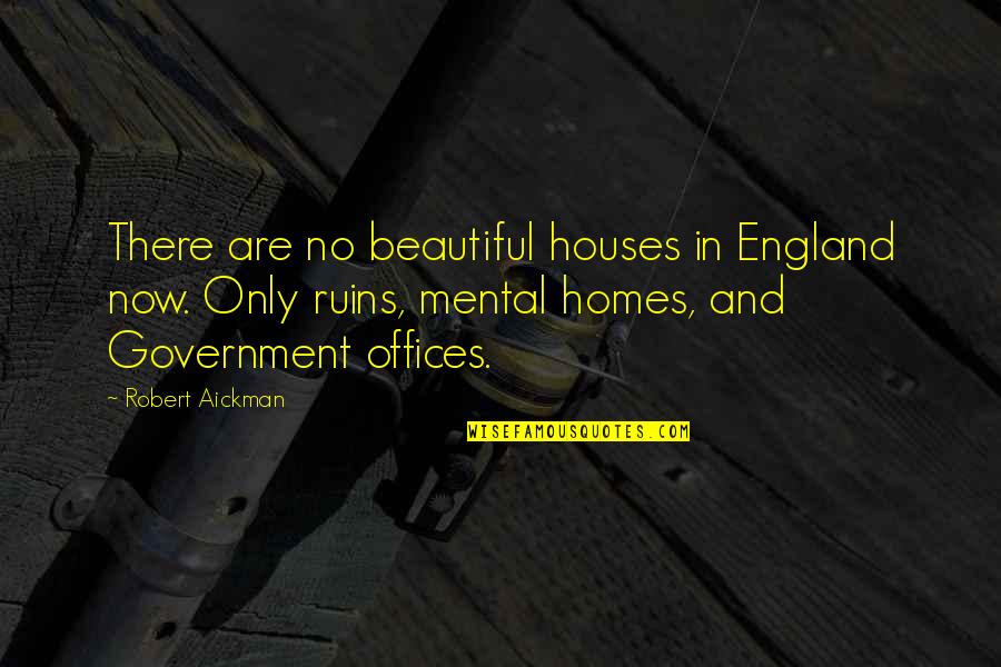 Ruislip Quotes By Robert Aickman: There are no beautiful houses in England now. Ruislip Quotes By Robert Aickman: There are no beautiful houses in England now.