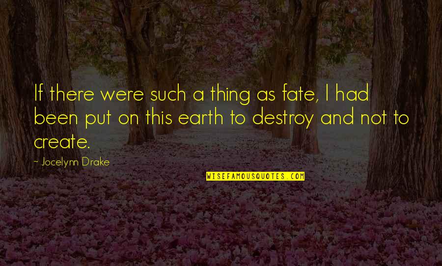 Ruitenberg Lind Quotes By Jocelynn Drake: If there were such a thing as fate, Ruitenberg Lind Quotes By Jocelynn Drake: If there were such a thing as fate,