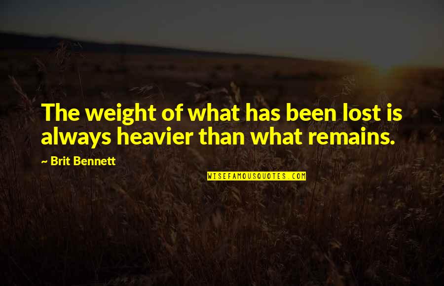 Ruitenreiniger Quotes By Brit Bennett: The weight of what has been lost is