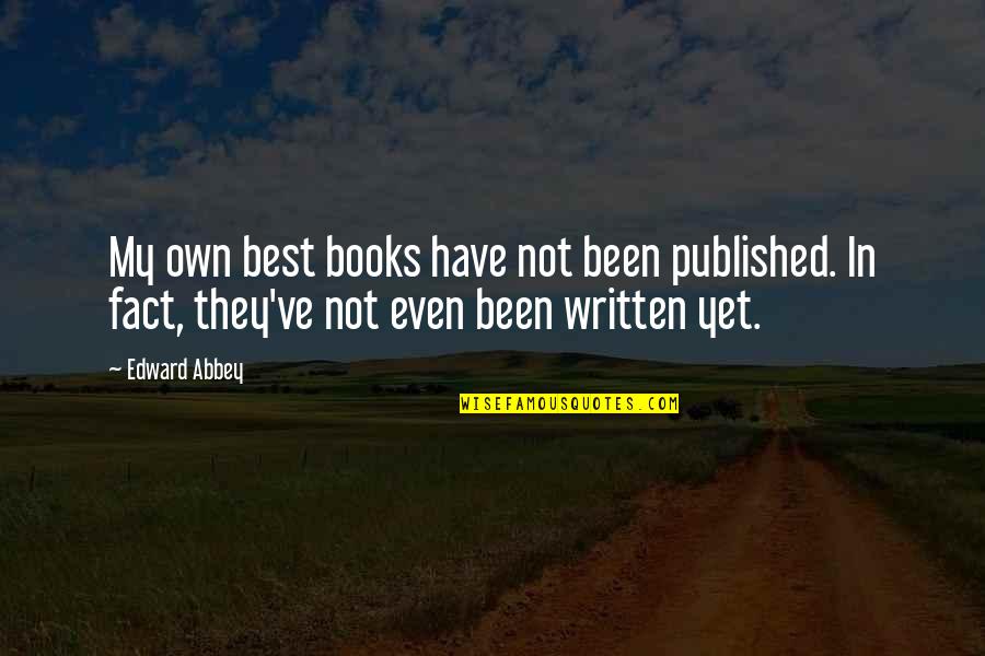 Ruith Quotes By Edward Abbey: My own best books have not been published.
