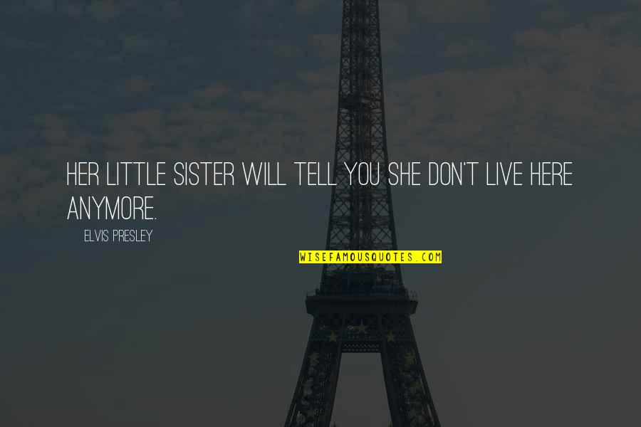 Ruitza056awzz Quotes By Elvis Presley: Her little sister will tell you she don't