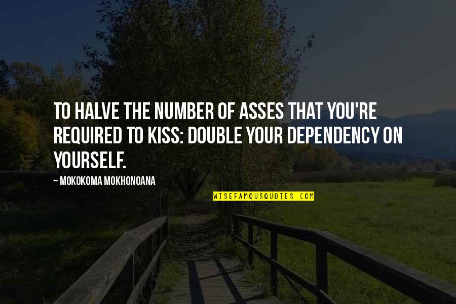 Ruizu Mp3 Player Quotes By Mokokoma Mokhonoana: To halve the number of asses that you're Ruizu Mp3 Player Quotes By Mokokoma Mokhonoana: To halve the number of asses that you're