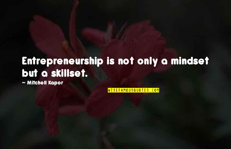 Rujna Jackson Quotes By Mitchell Kapor: Entrepreneurship is not only a mindset but a
