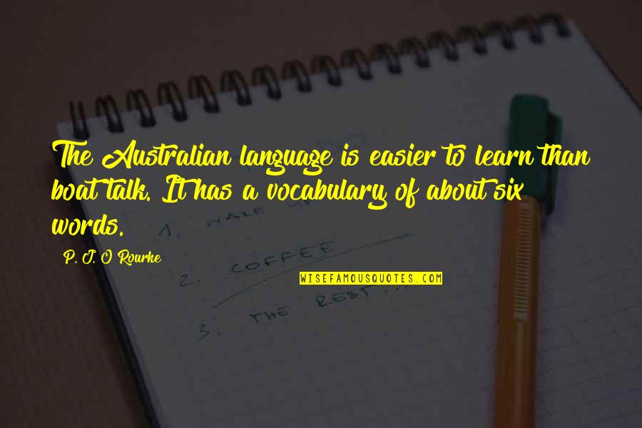 Rujna Zora Quotes By P. J. O'Rourke: The Australian language is easier to learn than Rujna Zora Quotes By P. J. O'Rourke: The Australian language is easier to learn than