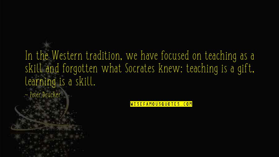 Rujna Zora Quotes By Peter Drucker: In the Western tradition, we have focused on Rujna Zora Quotes By Peter Drucker: In the Western tradition, we have focused on