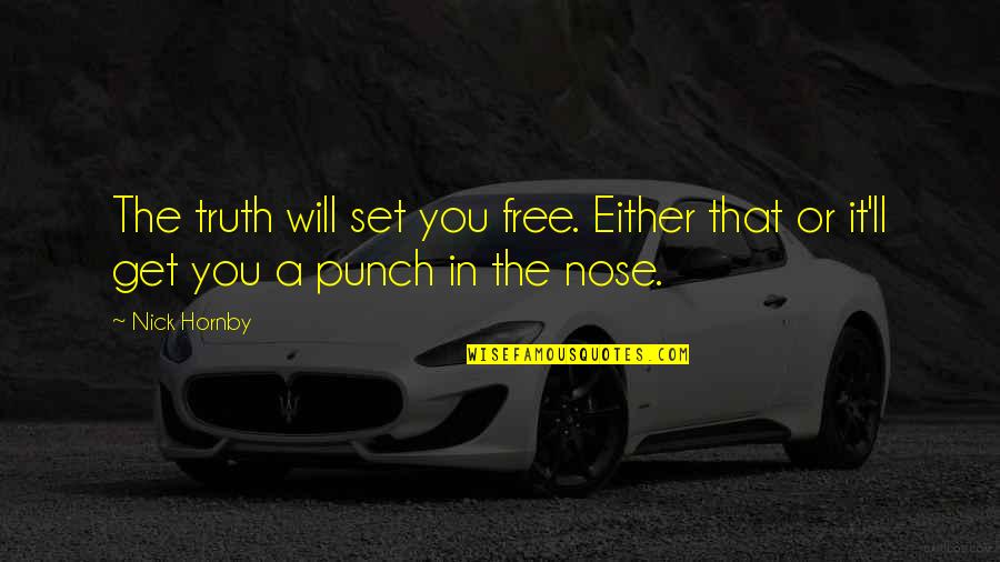 Rujulas Quotes By Nick Hornby: The truth will set you free. Either that