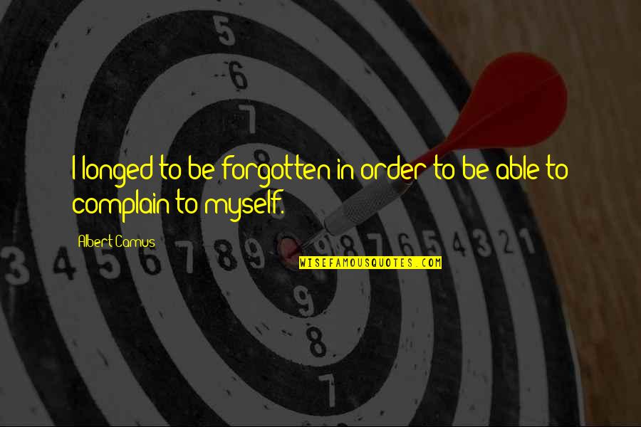 Ruka Souen Quotes By Albert Camus: I longed to be forgotten in order to