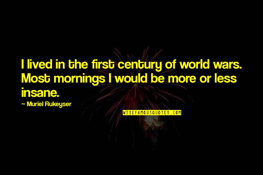 Rukeyser Quotes By Muriel Rukeyser: I lived in the first century of world