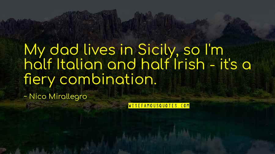 Rukhmar Quotes By Nico Mirallegro: My dad lives in Sicily, so I'm half Rukhmar Quotes By Nico Mirallegro: My dad lives in Sicily, so I'm half
