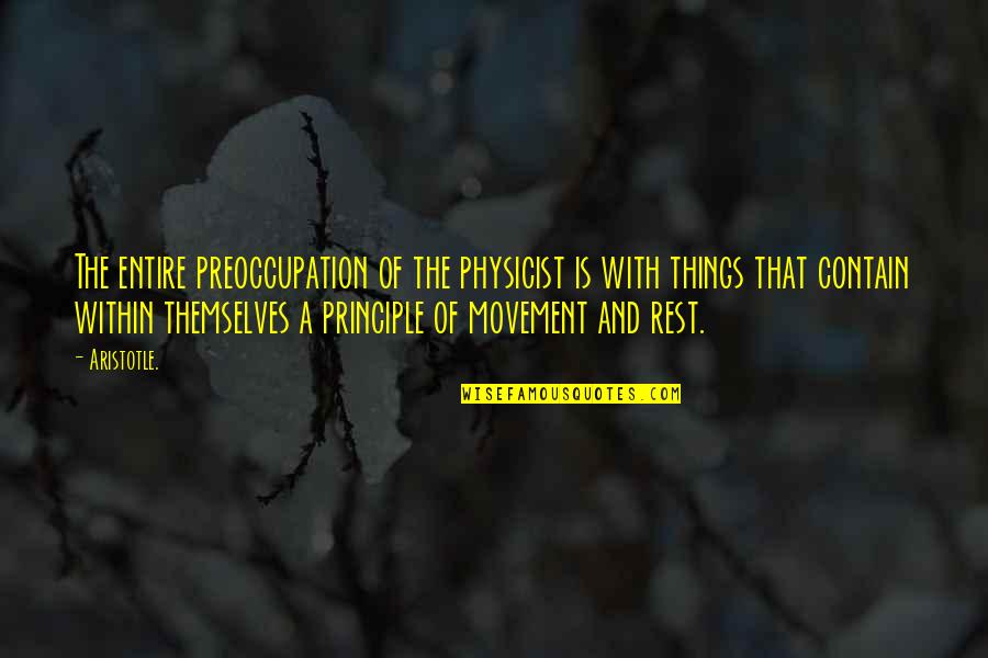 Rukmani Quotes By Aristotle.: The entire preoccupation of the physicist is with