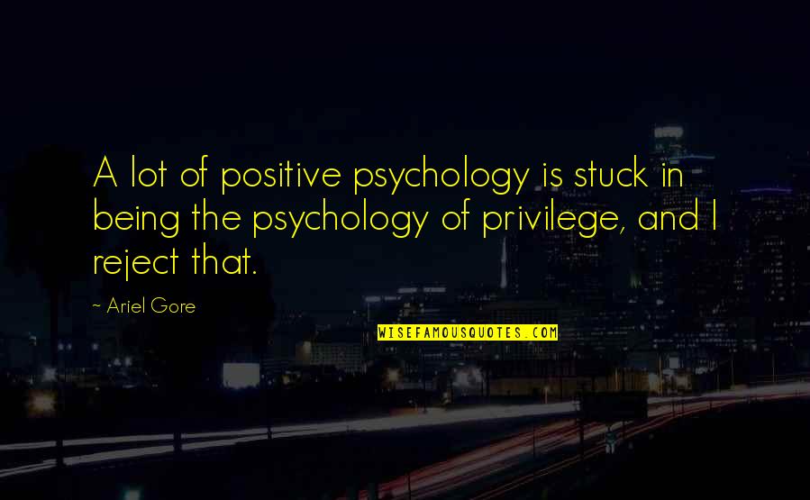 Rukuk Bacaan Quotes By Ariel Gore: A lot of positive psychology is stuck in