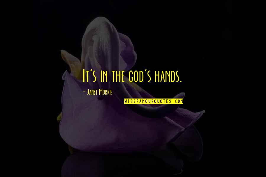 Rukun Negara Quotes By Janet Morris: It's in the god's hands.