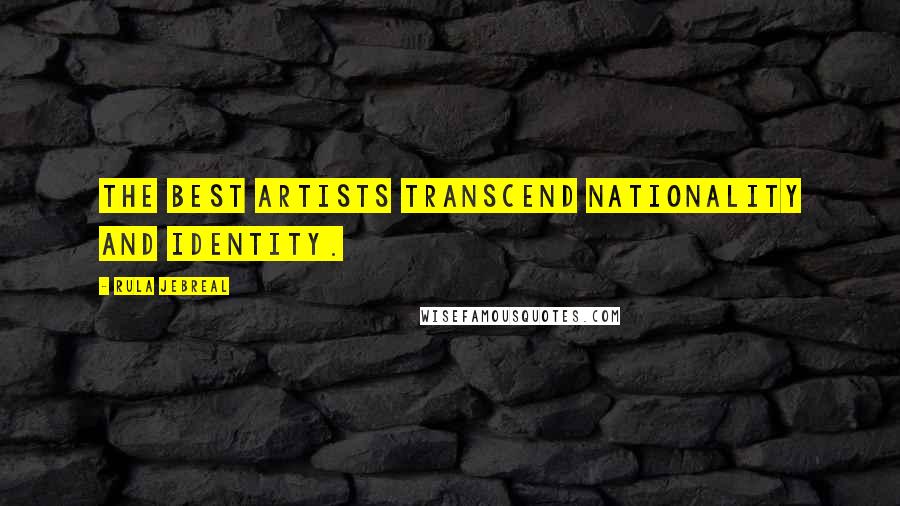 Rula Jebreal quotes: The best artists transcend nationality and identity. Rula Jebreal quotes: The best artists transcend nationality and identity.