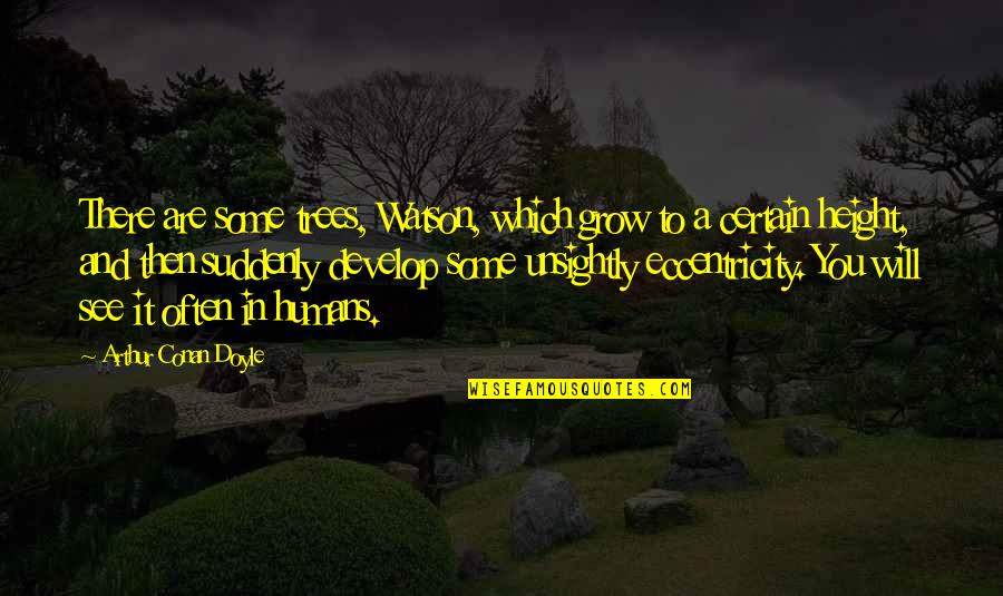 Rul'd Quotes By Arthur Conan Doyle: There are some trees, Watson, which grow to Rul'd Quotes By Arthur Conan Doyle: There are some trees, Watson, which grow to
