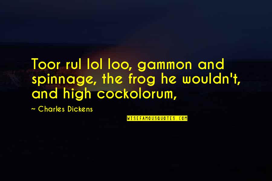Rul'd Quotes By Charles Dickens: Toor rul lol loo, gammon and spinnage, the