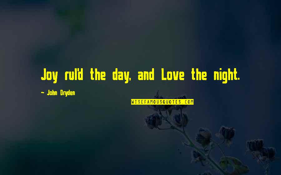 Rul'd Quotes By John Dryden: Joy rul'd the day, and Love the night. Rul'd Quotes By John Dryden: Joy rul'd the day, and Love the night.