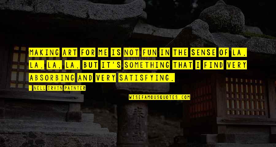Rul'd Quotes By Nell Irvin Painter: Making art for me is not fun in Rul'd Quotes By Nell Irvin Painter: Making art for me is not fun in