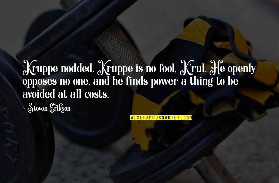 Rul'd Quotes By Steven Erikson: Kruppe nodded. Kruppe is no fool, K'rul. He Rul'd Quotes By Steven Erikson: Kruppe nodded. Kruppe is no fool, K'rul. He