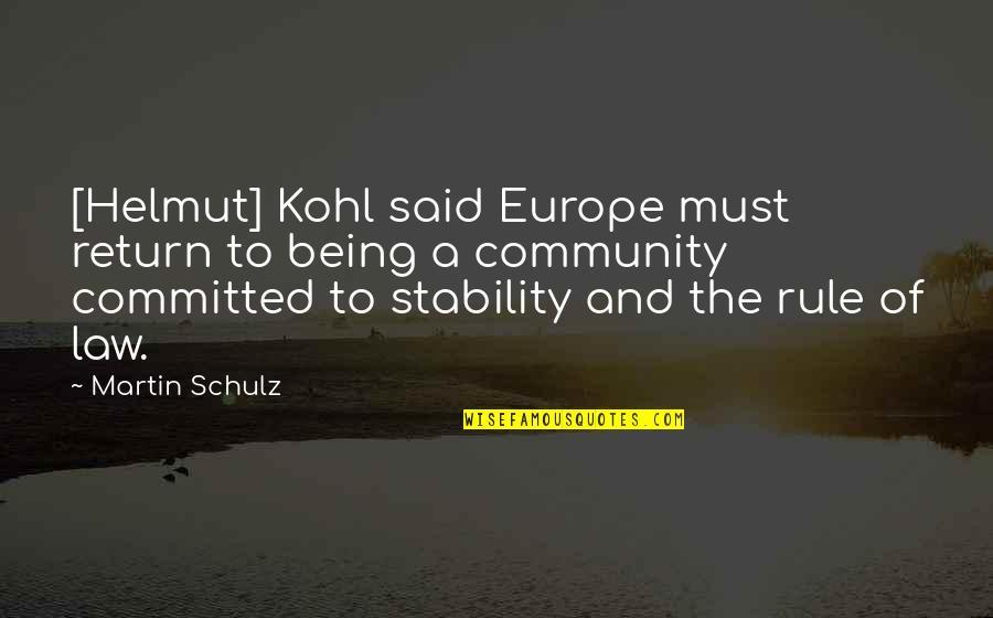 Rule And Law Quotes By Martin Schulz: [Helmut] Kohl said Europe must return to being