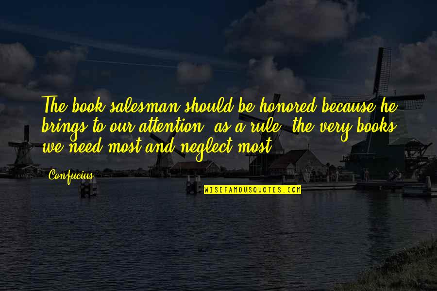 Rule Book Quotes By Confucius: The book salesman should be honored because he