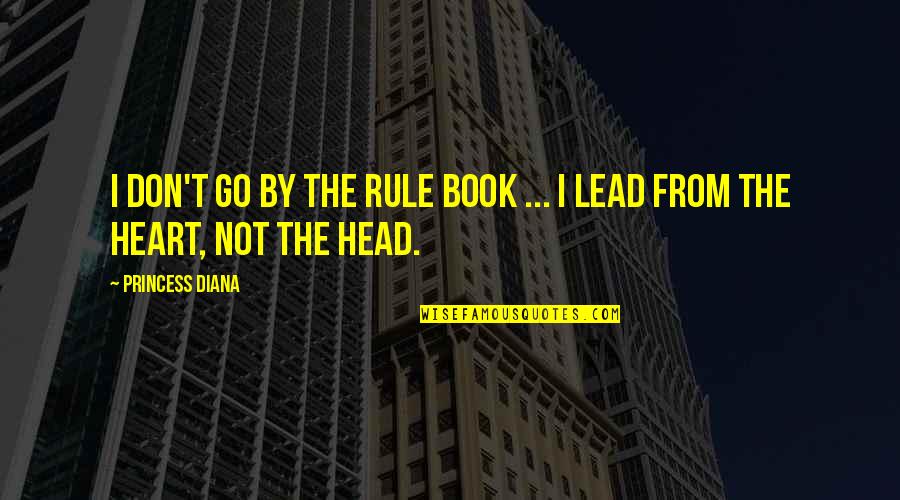 Rule Book Quotes By Princess Diana: I don't go by the rule book ...