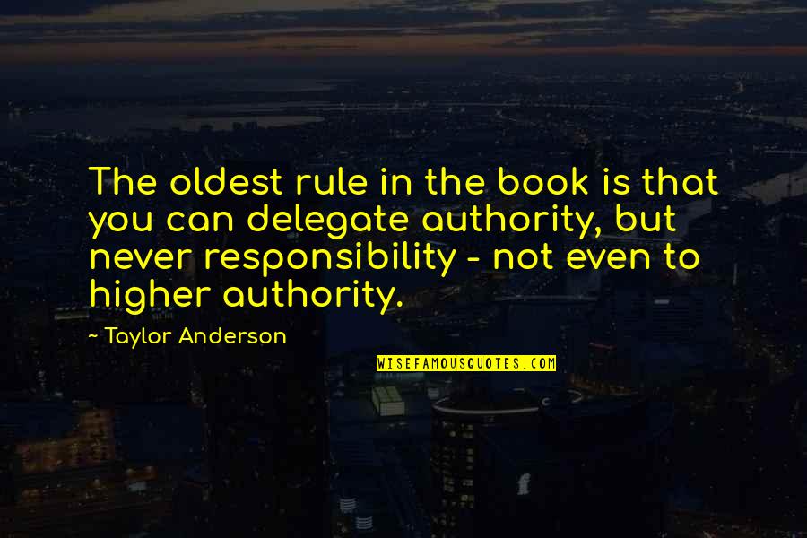 Rule Book Quotes By Taylor Anderson: The oldest rule in the book is that