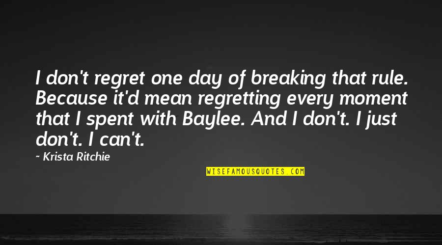 Rule Breaking Quotes By Krista Ritchie: I don't regret one day of breaking that