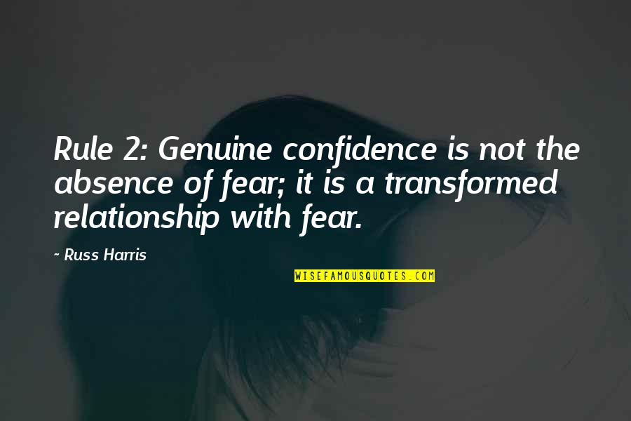 Rule By Fear Quotes By Russ Harris: Rule 2: Genuine confidence is not the absence